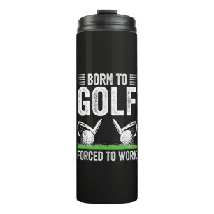 Born To Golf Forced To Work Funny Golfer Quote Thermal Tumbler