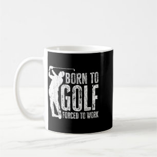 Born To Golf Forced To Work Funny Golfing Golf Coffee Mug