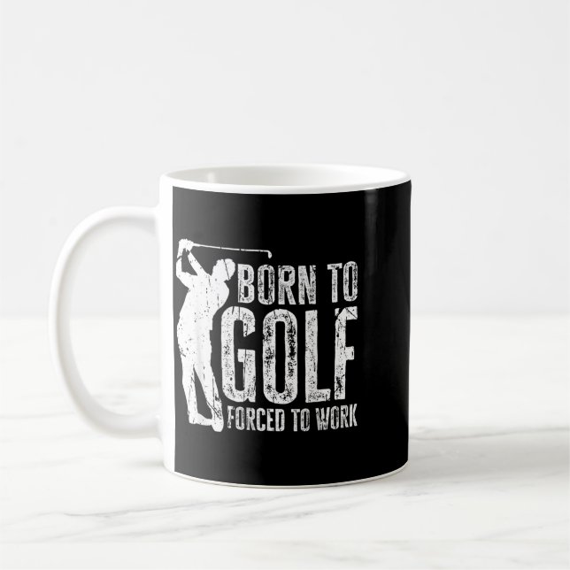 Born To Golf Forced To Work Funny Golfing Golf Coffee Mug (Left)