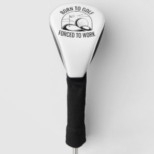 Born To Golf Forced To Work Golf Head Cover
