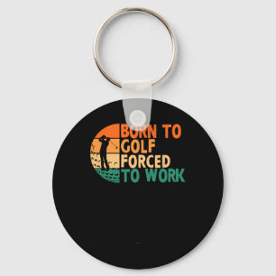 Born To Golf Forced To Work Golfing Golfer Funny P Key Ring