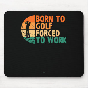 Born To Golf Forced To Work Golfing Golfer Funny P Mouse Pad