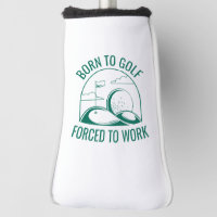 Born To Golf Forced To Work