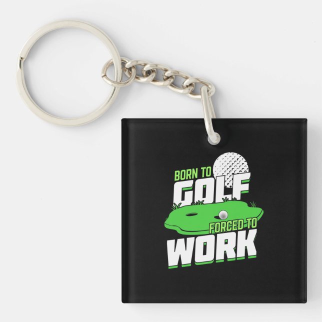 Born To Golf Forced To Work Key Ring (Front)