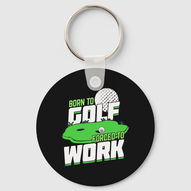 Born To Golf Forced To Work Key Ring (Front)