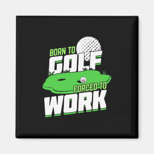 Born To Golf Forced To Work Magnet