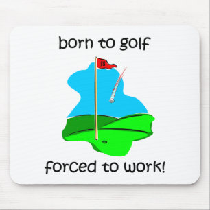born to golf forced to work mouse pad
