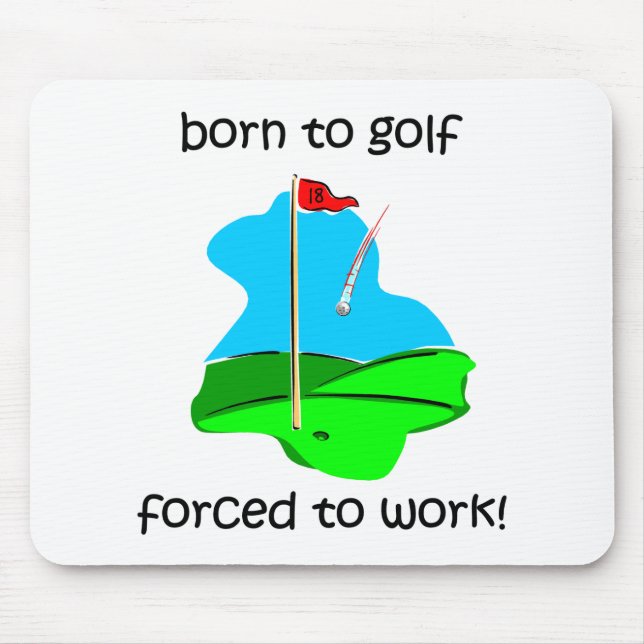 born to golf forced to work mouse pad (Front)