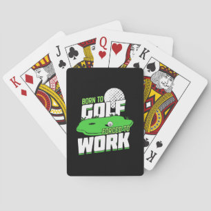 Born To Golf Forced To Work Playing Cards
