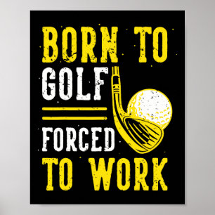 Born To Golf Forced To Work Poster
