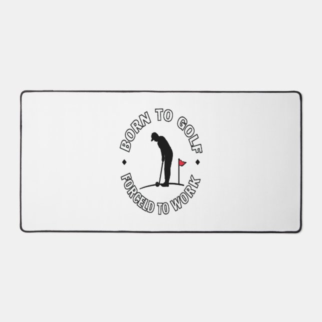 Born to Golf Forced to Work T-Shirt Design Desk Mat (Front)