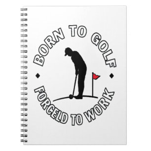 Born to Golf Forced to Work T-Shirt Design Notebook