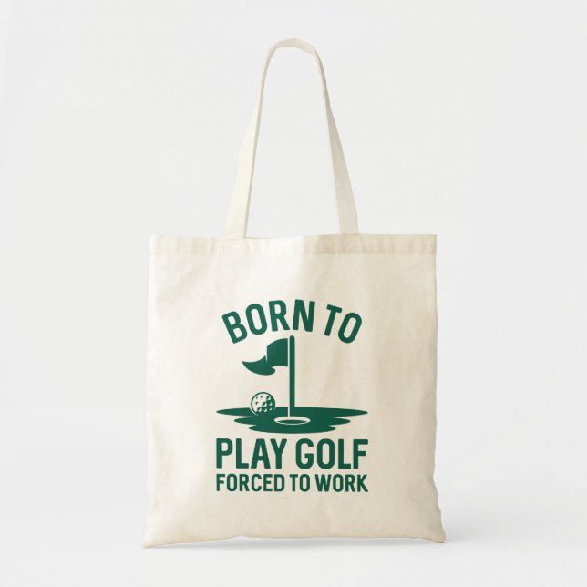 Born To Golf Forced To Work Tote Bag (Front)