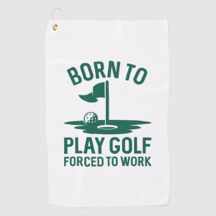 Born To Golf Forced To Work Towel