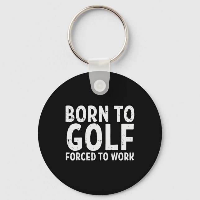 Born To Golf Forced Work Funny Golfing Golfer Dad  Key Ring (Front)
