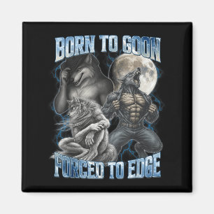 Born To Goon Forced To Edge Funny Alpha Gifts Men Magnet