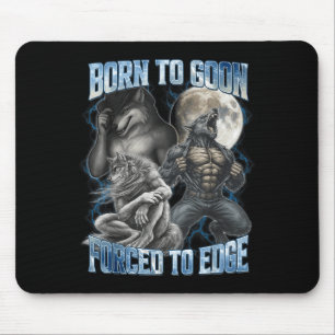 Born To Goon Forced To Edge Funny Alpha Gifts Men Mouse Pad