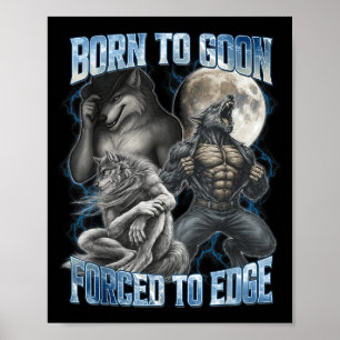 Born To Goon Forced To Edge Funny Alpha Gifts Men  Poster