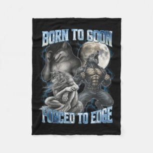 Born To Goon Forced To Edge Funny Alpha Men Wolf M Fleece Blanket