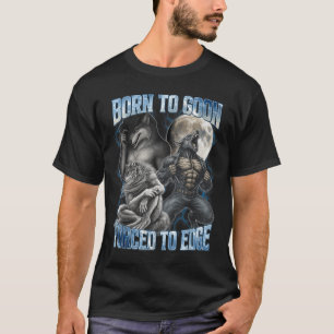 Born To Goon Forced To Edge Funny Alpha Men Wolf M T-Shirt