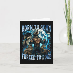 Born To Goon Forced To Edge Funny Alpha Wolf Meme Card