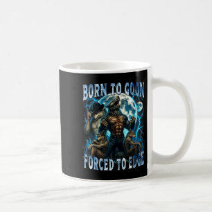Born To Goon Forced To Edge Funny Alpha Wolf Meme  Coffee Mug