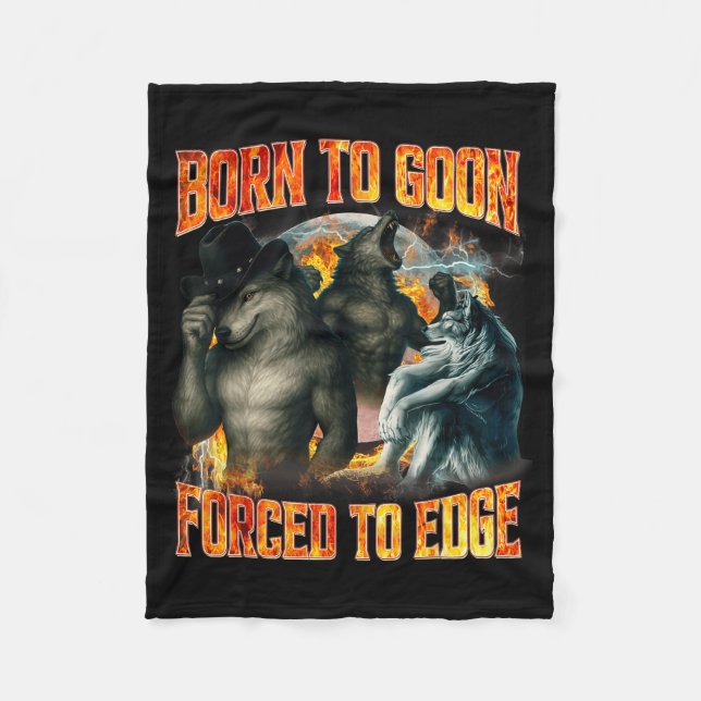 Born To Goon Forced To Edge Funny Alpha Wolf Meme  Fleece Blanket (Front)