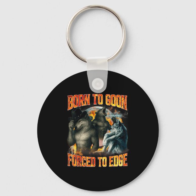 Born To Goon Forced To Edge Funny Alpha Wolf Meme  Key Ring (Front)