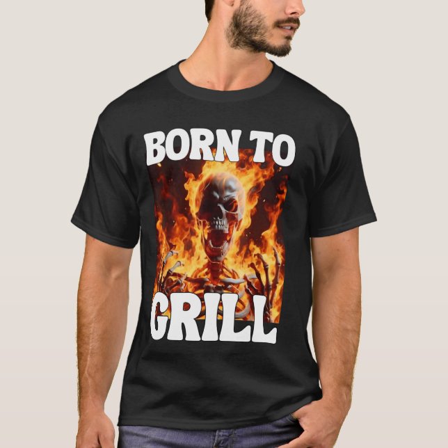 Born To Grill Funny Cringe Hard Skeleton Meme Flam T-Shirt (Front)