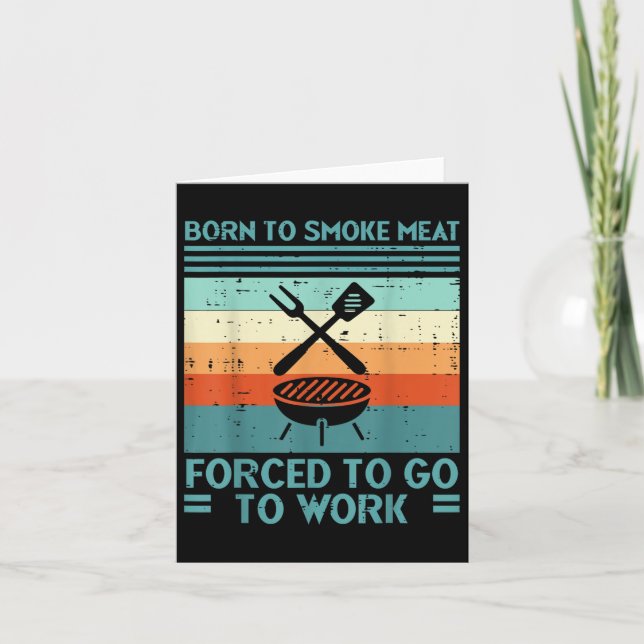 Born To Grill Meat Forced To Work Fun Bbq Barbecue Card (Front)