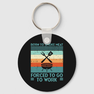 Born To Grill Meat Forced To Work Fun Bbq Byrbecue Key Ring