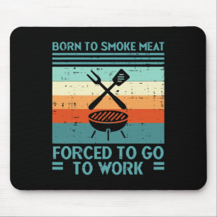 Born To Grill Meat Forced To Work Fun Bbq Byrbecue Mouse Pad