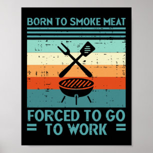Born To Grill Meat Forced To Work Fun Bbq Byrbecue Poster