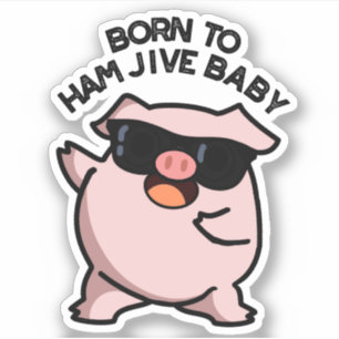 Born To Ham Jive Baby Funny Pig Pun 