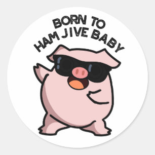 Born To Ham Jive Baby Funny Pig Pun Classic Round Sticker