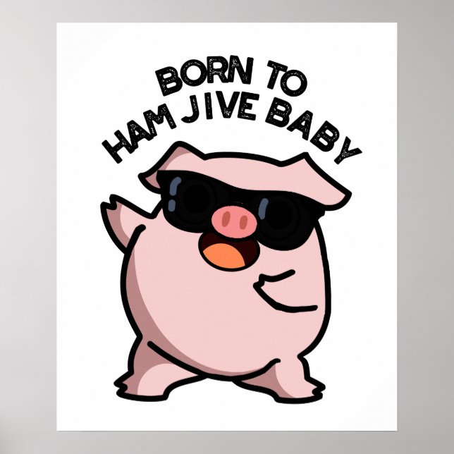 Born To Ham Jive Baby Funny Pig Pun  Poster (Front)