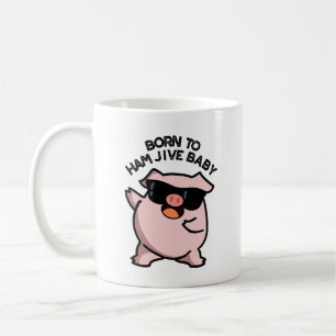 Born To Ham Jive Baby Funny Pig Puns  Coffee Mug