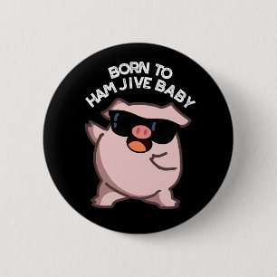 Born To Ham Jive Baby Funny Pig Puns Dark BG 6 Cm Round Badge