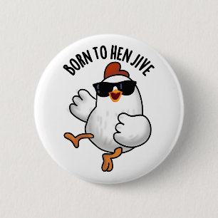 Born To Hen Jive Funny Chicken Pun 6 Cm Round Badge