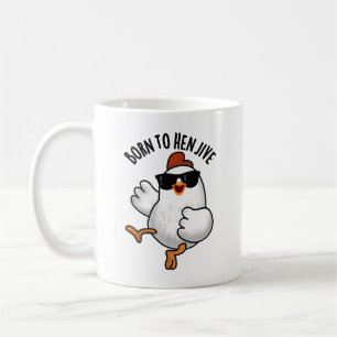 Born To Hen Jive Funny Chicken Pun  Coffee Mug