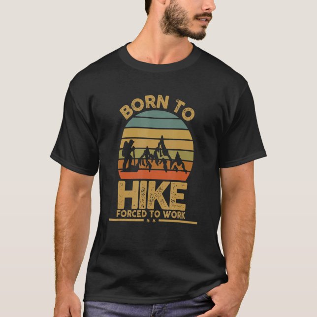 Born To Hike Forced To Work Hiking T-Shirt (Front)