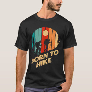 Born To Hike Sayings Hiking Quotes Hiker Birthday T-Shirt