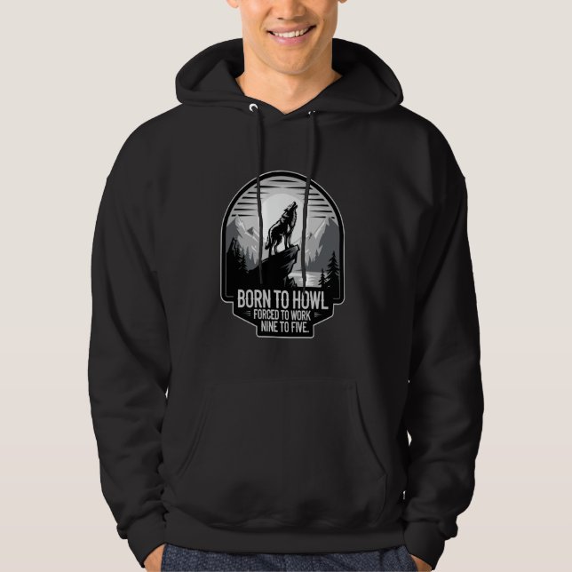 Born To Howl Forced To Work Wolf Hoodie (Front)