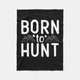 Born To Hunt Fleece Blanket
