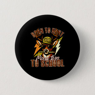 Born To Hunting Forced To Go To School Funny Deer 6 Cm Round Badge