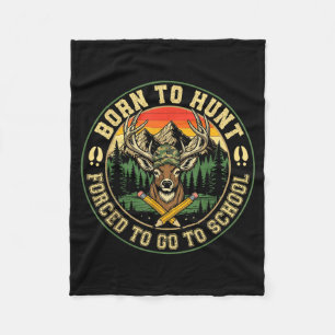 Born To Hunting Forced To Go To School Funny Hunt Fleece Blanket