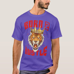 Born To Hustle Tiger King Motivation Quote Beast M T-Shirt