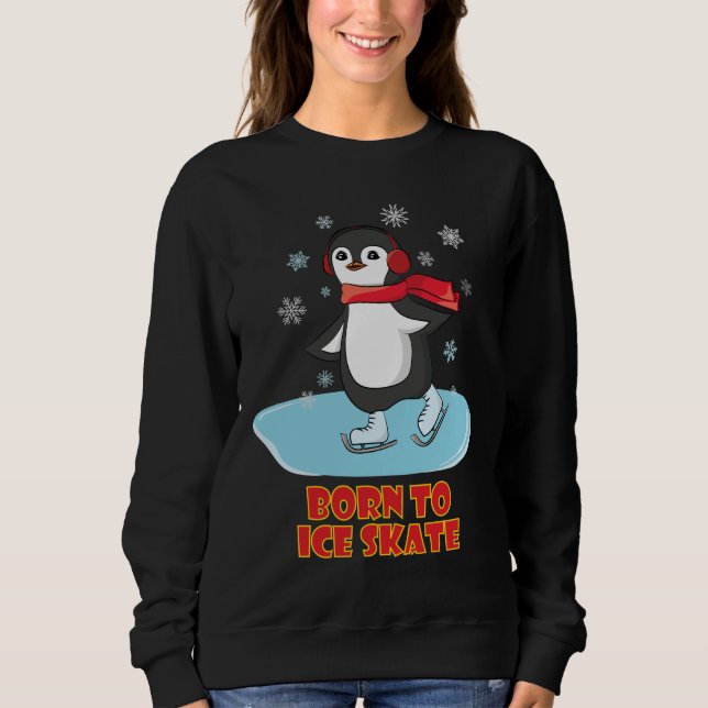 Born To Ice Skate Cute Penguin Sweatshirt (Front)