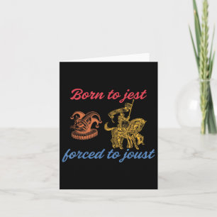 Born To Jest Forced To Joust Design  Card