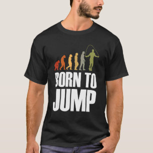Born To Jump Evolution Rope Skipping Rope Jumping T-Shirt